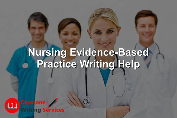 Nursing Evidence Based Practice Writing Help